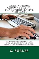 Work-at-Home Company Listing for Administrative Assistants: Telecommuting Companies that Offer Administrative and Other Clerical Employment Opportunities 1505686369 Book Cover