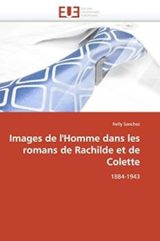 Images de L'Homme Dans Les Romans de Rachilde Et de Colette