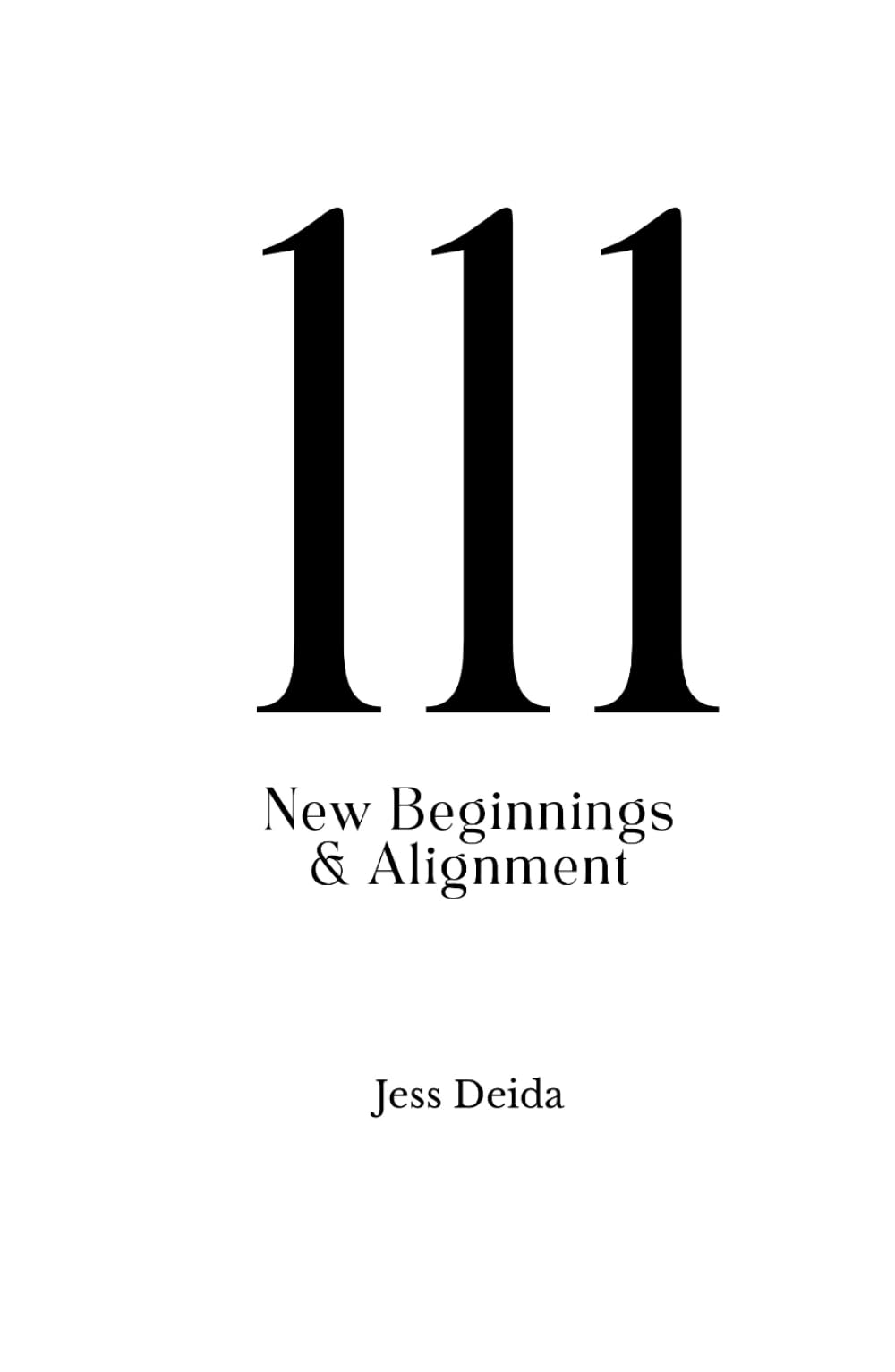 111: Awakening & Alignment: A Guide to Awareness, New Beginnings, and Intentional Creation (The Angel Number Series)