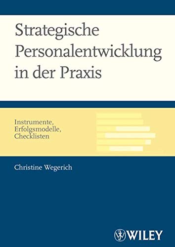 Strategische Personalentwicklung in der Praxis: Instrumente, Erfolgsmodelle, Checklisten Strategische Personalentwicklung in der Praxis: Instrumente, Erfolgsmodelle, Checklisten