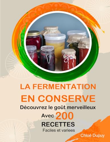 La fermentation en conserve: Découvrez le goût merveilleux avec 200 recettes faciles et variees