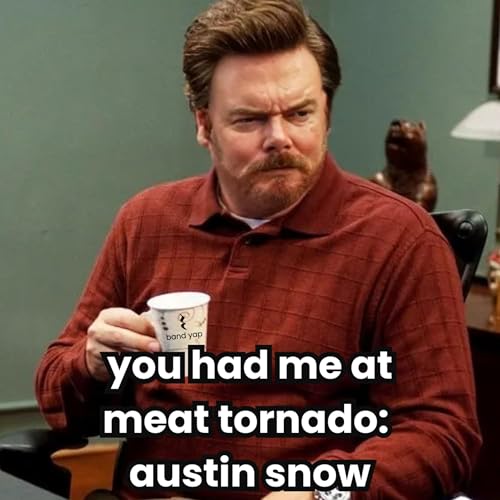 you had me at meat tornado: austin snow