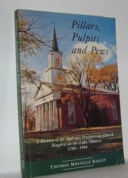 Pillars, Pulpits and Pews: A History of St. Andrew's Presbyterian Church Niagara-on-the-Lake, Ontario 1794-1994