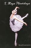 I, Maya Plisetskaya (English Edition)