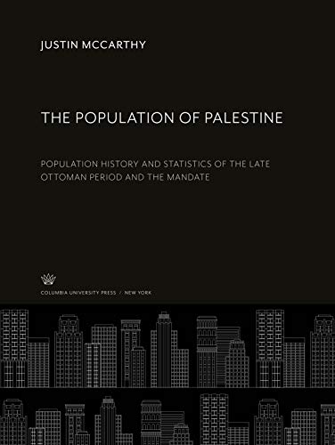 The Population Of Palestine: Population History And Statistics Of The Late Ottoman Period And The Mandate