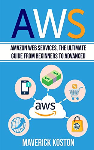 Aws: Amazon Web Services, the Ultimate Guide for Beginners to Advanced