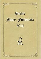 A Brief Biography of Sister Mary Fortunata Viti of Santa Maria dei Franconi, Veroli, Italy, Lay Sister in the Benedictine Convent 1827-1922 - A Hidden Light of Sanctity Brought from Obscurity to Light B001H02FGO Book Cover