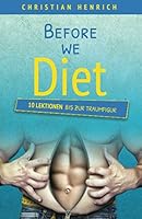 Before we diet: 10 Lektionen bis zur Traumfigur (German Edition) 1712377809 Book Cover