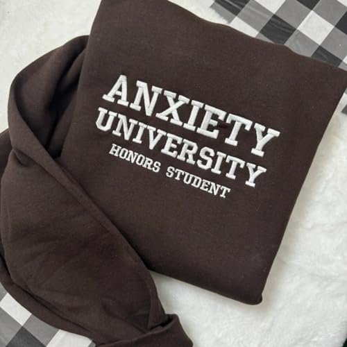 Anxiety University Embroidered Sweatshirt, Mental Health Embroiderd Shirt, funny clothing- gifts for her - mental health2