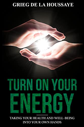 Turn On Your Energy: Taking Your Health and Well-being into Your Own Hands (The Energy To Thrive Book 1) (English Edition)