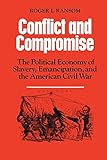Conflict and Compromise: The Political Economy of Slavery, Emancipation and the American Civil War