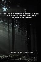 Il tuo cammino inizia qui: un passo dopo l'altro verso Santiago (Italian Edition) B0F5N89QT3 Book Cover