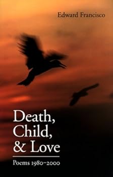 Paperback Death, Child, and Love : Poems, 1980-2000 Book