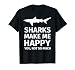 Shark Gifts for Shark Lovers - Funny Sharks Happy T-Shirt