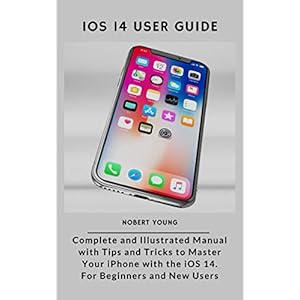iOS 14 User Guide: Complete and Ill...