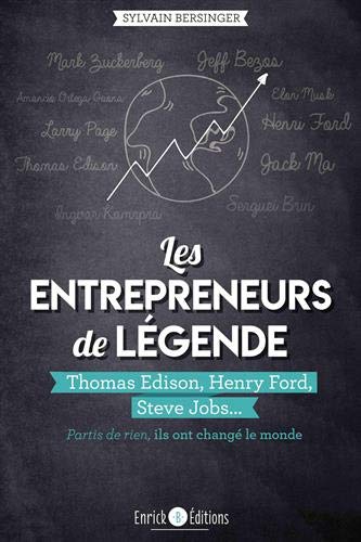 Les entrepreneurs de légende : Thomas Edison, Henry Ford, Steve Jobs... partis de rien, ils ont cha