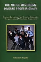 The Art of Mentoring Diverse Professionals: Employee Development and Retention Practices for Entrepreneurs and Multinational Corporations 159427052X Book Cover