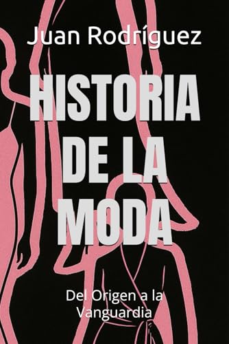 HISTORIA DE LA MODA: Del Origen a la Vanguardia