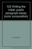 123 Writing the initial: pupils paragraph essay (color composition) 753993011X Book Cover