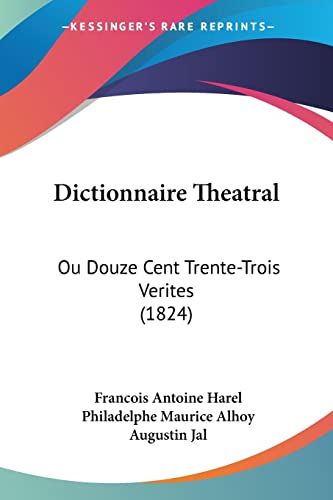 Dictionnaire Theatral: Ou Douze Cent Trente-Trois Verites (1824) (French Edition)