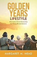 Golden Years Lifestyle: Alternative Home Living for Young Minded Seniors 1649997523 Book Cover
