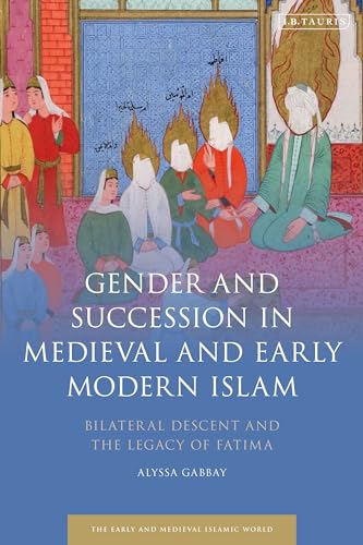 Gender And Succession In Medieval And Early Modern Islam: Bilateral Descent And The Legacy Of Fatima