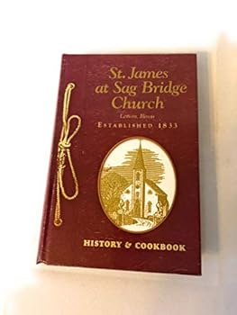 Hardcover St. James At Sag Bridge Church: History and Cookbook Book