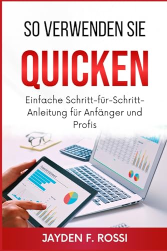 SO VERWENDEN SIE QUICKEN: Einfache Schritt-für-Schritt-Anleitung für Anfänger und Profis