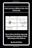 Installing RPOs Into Any Offense: Never Call a Bad Play Again By Using Run Pass Options to Take Advantage of the Defense 1976859727 Book Cover