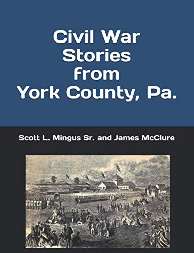 Civil War Stories from York County, Pa.: Remembering the Rebellion and the Gettysburg Campaign