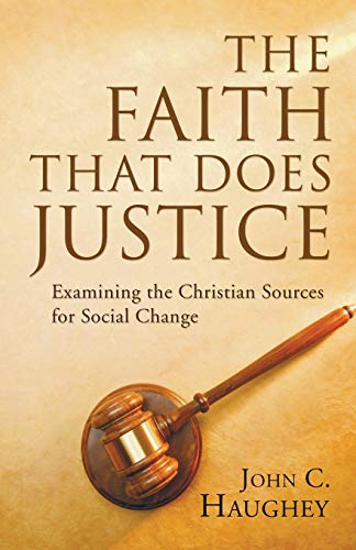 The Faith That Does Justice: Examining the Christian Sources for Social Change