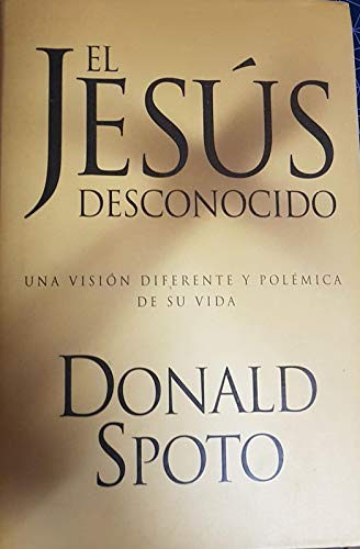 El Jesus Desconocido (Spanish Edition) [Spanish] 9501520382 Book Cover