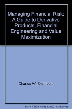Paperback Managing Financial Risk: A Guide to Derivative Products, Financial Engineering, and Value Maximization Book