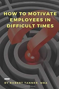 Paperback How to Motivate Employees in Difficult Times (Management is a Journey®) Book