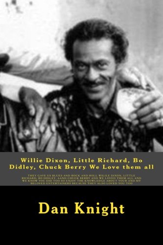 Willie Dixon, Little Richard, Bo Didley, Chuck Berry We Love them all: 4 legends in One Book Enjoy the ride: Volume 1 (My Grand Uncle Willie Dixon And His Story)