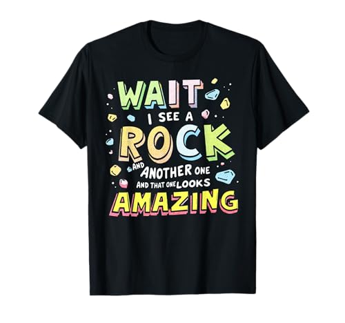 Rockhound Geology Rock Collecting Wait, I See a Rock! Camiseta