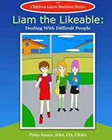 Liam the Likeable: Dealing With Difficult People (Children Learn Business Book 18) 1507822065 Book Cover