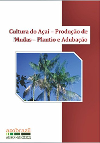 Cultura do Açaí: Produção de Mudas Plantio e Adubação