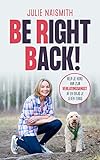 Be Right Back!: Help je hond van zijn verlatingsangst af en krijg je leven terug. [NEDERLANDSTALIGE EDITIE] [DUTCH EDITION]