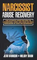 Narcissist Abuse Recovery : The Ultimate Guide for How to Understand, Cope, and Move on from Narcissism in Toxic Relationships 1096539950 Book Cover