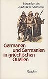 Germanen und Germanien in griechischen Quellen Gesamttitel: Historiker des deutschen Altertums