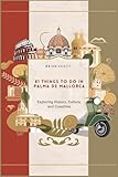 81 Things to do in Palma de Mallorca: Exploring History, Culture, and Coastline (Hidden Italy !)