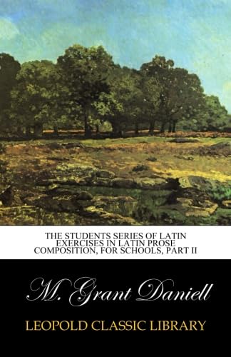 The students series of Latin Exercises in Latin Prose Composition, For Schools, part II