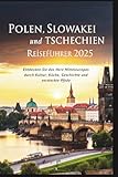 Polen, Slowakei und Tschechien Reiseführer 2025: Entdecken Sie das Herz Mitteleuropas durch Kultur, Küche, Geschichte und versteckte Pfade - Charles S. Delph 