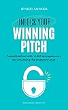Unlock Your Winning Pitch: Tested Method with +1.500 entrepreneurs for Unlocking the Investors Vault (English Edition)