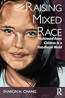 Raising Mixed Race: Multiracial Asian Children in a Post-Racial World 1138999466 Book Cover