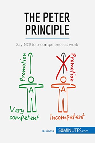 The Peter Principle: Say NO! to incompetence at work (Management & Marketing)