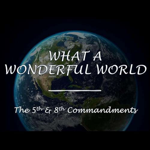 What a Wonderful World - The 5th & 8th Commandments - 3/15/2026 - Pastor Kyle Weeks