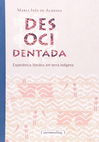 Desocidentada: Experiência Literária em Terra Indígena
