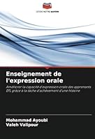 Enseignement de l'expression orale: Améliorer la capacité d'expression orale des apprenants EFL grâce à la tâche d'achèvement d'une histoire (French Edition) 6208776546 Book Cover